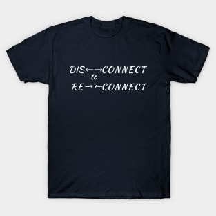 Disconnect to Reconnect T-Shirt